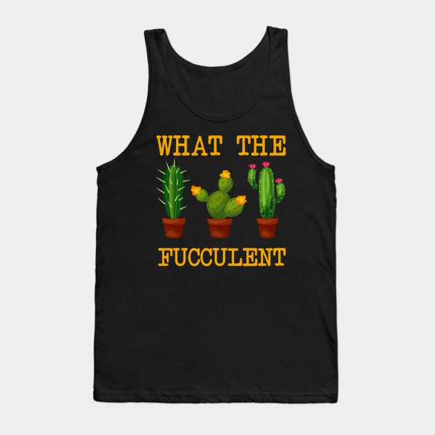 What The Fucculent T-shirt Tank Top by kimmygoderteart